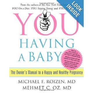 YOU Having a Baby The Owner's Manual to a Happy and Healthy Pregnancy Michael F. Roizen, Mehmet C. Oz 8601401045151 Books