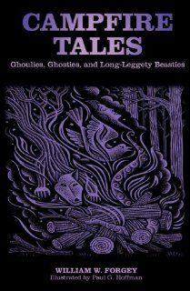 Campfire Tales, 3rd Ghoulies, Ghosties, and Long Leggety Beasties William W. Forgey M.D., Paul G. Hoffman 9780762770243 Books