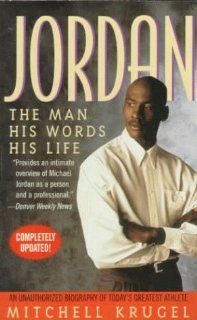 Jordan The Man, His Words, His Life Mitchell Krugel 9780312967154 Books