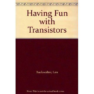Having Fun with Transistors Len Buckwalter 9780572003456 Books