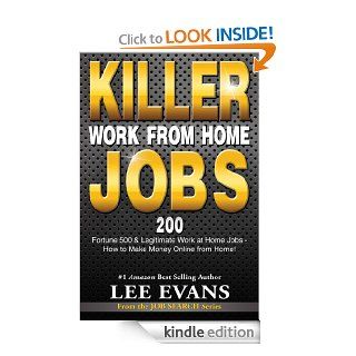 Killer Work from Home Jobs 200 Fortune 500 & Legitimate Work at Home Jobs   How to Make Money Online from Home (Job Search Series)   Kindle edition by Lee Evans. Business & Money Kindle eBooks @ .