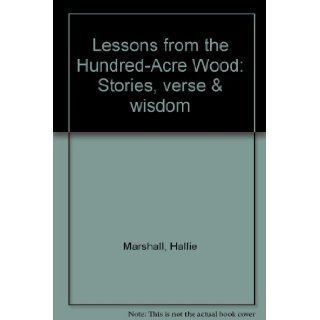 Lessons from the Hundred Acre Wood Stories, verse & wisdom Hallie Marshall 9780439206228 Books