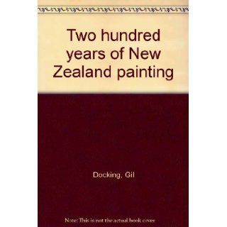 Two hundred years of New Zealand painting Gil Docking 9780701803650 Books
