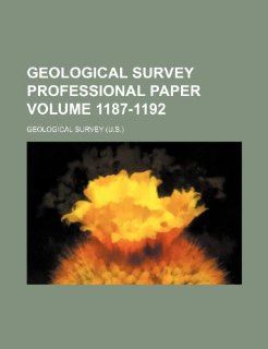 Geological Survey professional paper Volume 1187 1192 Geological Survey 9781236314772 Books