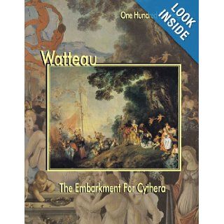 Watteau The Embarkment for Cythera (One Hundred Paintings Series) Antoine Watteau, Federico Zeri, Marco Dolcetta 9781553210184 Books