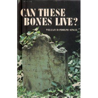 Can these bones live? Pastoral reflections on the Old Presbyterian Meeting House of Alexandria, Virginia through its first two hundred years William Randolph Sengel Books