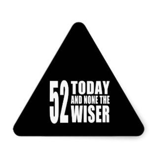 Funny 52nd Birthdays  52 Today and None the Wiser Stickers
