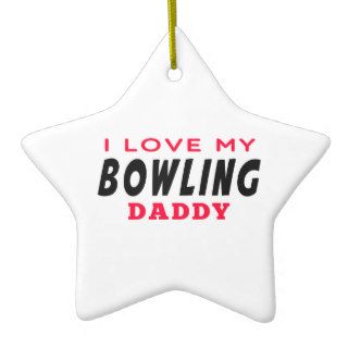 I Love My Bowling Daddy Ornaments