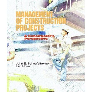 Management of Construction Projects A Constructor's Perspective John E. Schaufelberger, Len Holm 9780130846785 Books
