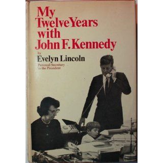 My Twelve Years with John F. Kennedy Evelyn Lincoln Books