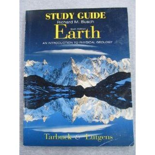 Earth An Introduction to Physical Geology  Study Guide Richard M. Busch, Tarbuck, Lutgens 9780139346149 Books