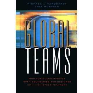 Global Teams How Top Multinational Span Boundaries and Cultures with High Speed Teamwork Michael J. Marquardt, Lisa Horvath 9780891061571 Books