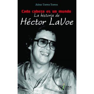 Cada Cabeza es un Mundo La Historia de Hector LaVoe (Spanish Edition) Jaime Torres Torres 9780976741275 Books