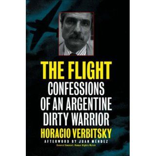 The Flight Confessions of an Argentine Dirty Warrior Horacio Verbitsky, Esther Allen 9781565840096 Books