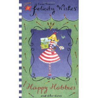 Happy Hobbies and Other Stories (Felicity Wishes) Emma Thomson 9780340902448 Books
