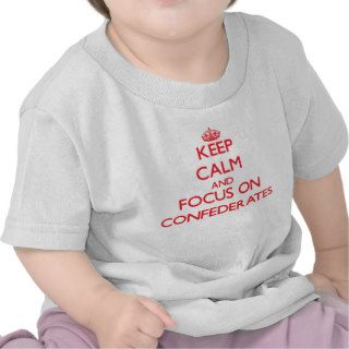 Keep Calm and focus on Confederates T shirts