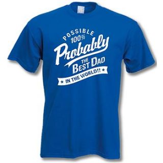 'probably the best dad in the world' t shirt by tee total gifts