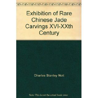 Exhibition of Rare Chinese Jade Carvings XVI XXth Century Charles Stanley Nott, K.C.B. Lieut. General Sir Syndey Lawford Books