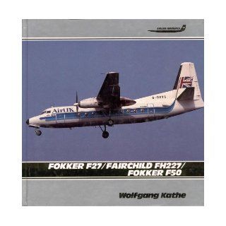 Fokker F27/Fairchild FH227/Fokker F50 (Airline Markings, Vol. 13) Wolfgang Kathe 9781853105203 Books