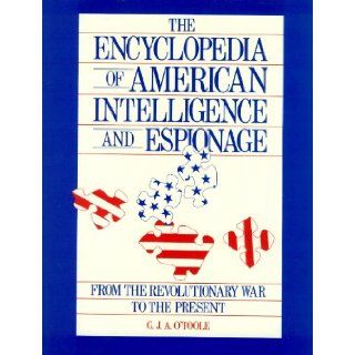 The Encyclopedia of American Intelligence and Espionage From the Revolutionary War to the Present G. J. A. O'Toole 9780816010110 Books