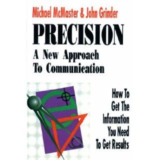 Precision A New Approach to Communication How to Get the Information You Need to Get Results Michael McMaster, John Grinder 9781555520496 Books