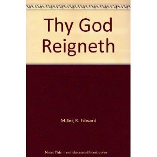 Thy God Reigneth R. Edward Miller Books