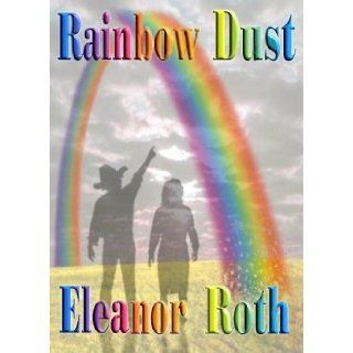 Rainbow Dust Eleanor Roth 9781932695151 Books