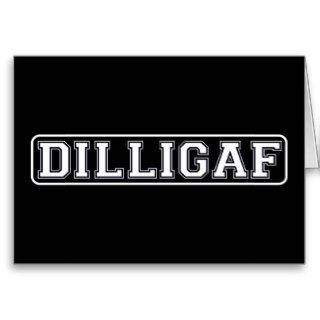 DILLIGAF – Funny, Rude “Do I look like I Give A .” Greeting Cards