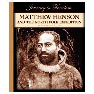 Matthew Henson and the North Pole Expedition (Journey to Freedom (Child's World)) Ann Graham Gaines 9781602531307 Books