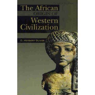 The African Origin of Western Civilization Cadmus Europa C. Herbert Oliver 9781592320981 Books