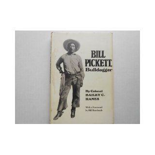 Bill Pickett, Bulldogger The Biography of a Black Cowboy Bailey C. Hanes 9780806113913 Books