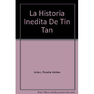La Historia Inedita De Tin Tan (Spanish Edition) Rosalia Valdes Julian, Rosalia Valdes Julian 9789706909169 Books