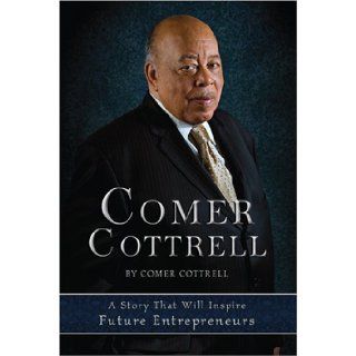 Comer Cottrell A Story That Will Inspire Future Entrepreneurs Comer Cottrell 9781933285078 Books