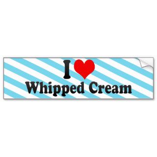 I Love Whipped Cream Bumper Stickers