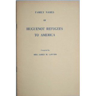 Family Names of Huguenot Refugees to America James M. Lawton 9780806302089 Books