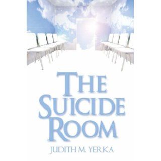 The Suicide Room Judith M. Yerka 9781604418385 Books