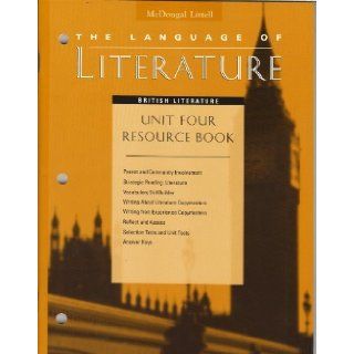 McDougal Littell, The Language of Literature, British Literature, UNIT FOUR RESOURCE BOOK (Selection and Part Tests; Guide to Writing Assessment; Standardized Test Practice, selection tests and unit tests, answer keys, reading log) McDougal Littell 97803