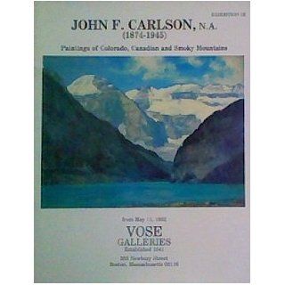 John F. Carlson, N.A., 1874 1945 Paintings of Colorado, Canadian and Smoky Mountains  Exhibition III from May 11, 1982, Vose GalleriesBoston, Massachusetts John F Carlson Books