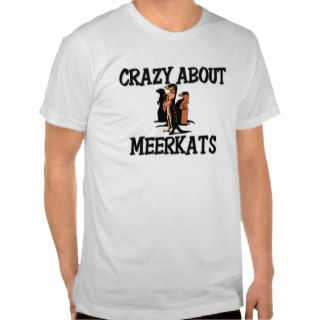 Crazy About Meerkats T shirt