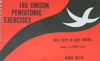185 Unison Pentatonic Exercises First Steps in Signt Singing Using Sol Fa and Staff Notation According to the Kodaly Concept (9789995393304) Denise Bacon Books