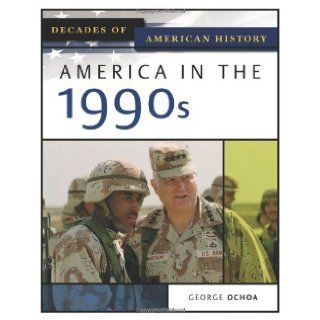America In The 1990s (Decades of American History) George Ochoa 9780816056453 Books