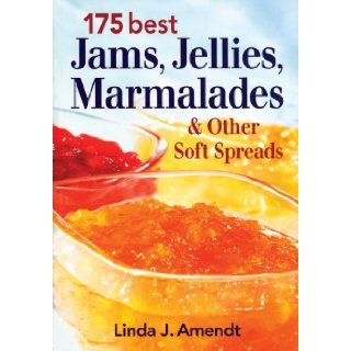 175 Best Jams, Jellies, Marmalades and Other Soft Spreads Linda Amendt 9780778801832 Books