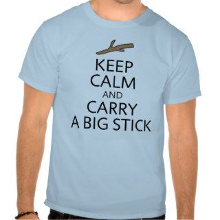 Keep Calm Carry Big Stick T Shirt