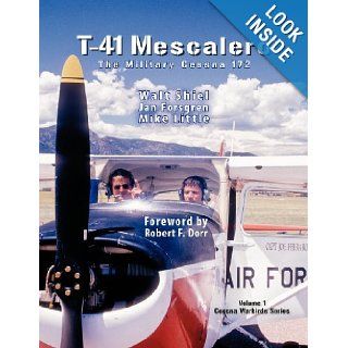 T 41 Mescalero The Military Cessna 172. Walt Shiel, Jan Forsgren, Mike Little, Robert F. Dorr 9780974655338 Books