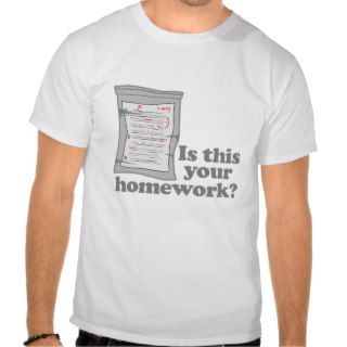 Is This Your Homework T Shirt