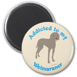 Addicted to my Weimaraner Refrigerator Magnet