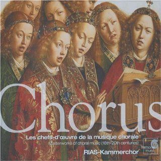 Chorus Masterworks of choral music (18th 20th centuries) (Les chefs d'oeuvre de la musique chorale)   RIAS Kammerchor Music