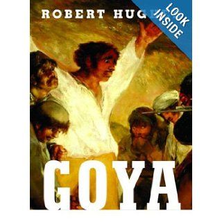Goya Robert Hughes 9780394580289 Books