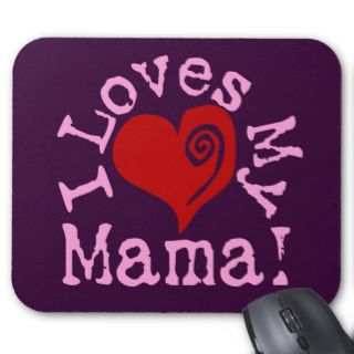 I loves my Mama Mouse Pads