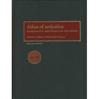 Atlas of Orthotics Biomechanical Principles and Application (9780801600722) American Academy of Orthopaedic Surgeons Books